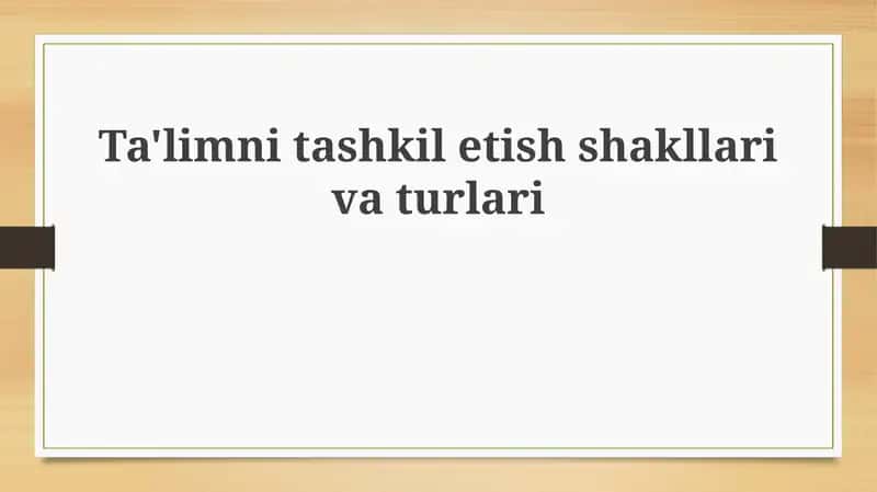 Ta'limni tashkil etish shakllari va turlari