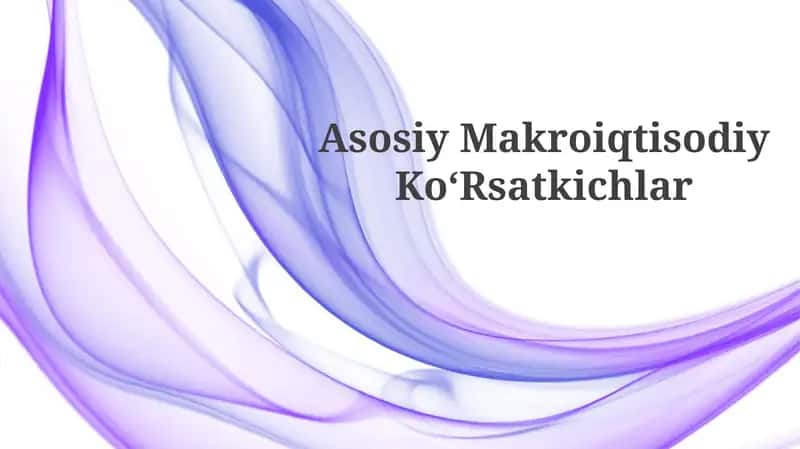 Asosiy Makroiqtisodiy Koʻrsatkichlar