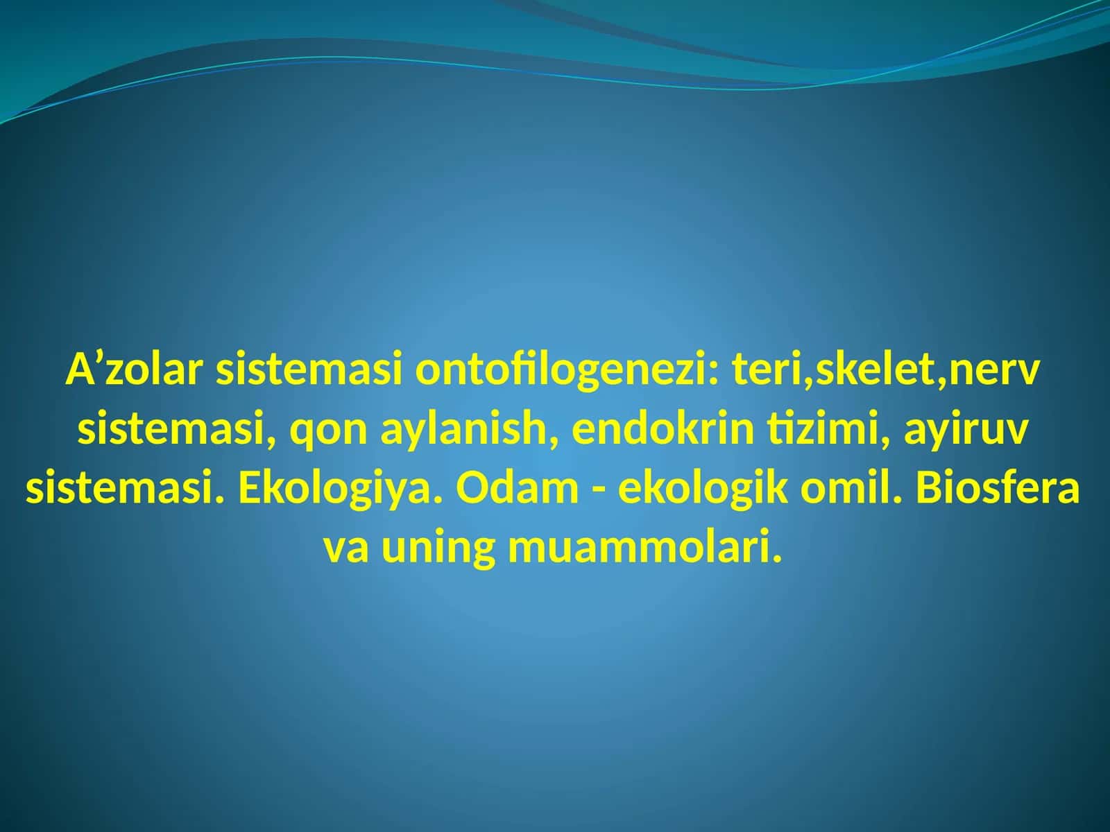 A’zolar sistemasiontofilogenezi: teri,skelet,nervsistemasi,qona ylanish,endokrin tizimi,ayiruv sistemasi.Ekologiya.Odam-ekologikomil.Biosfera va uning muammolari