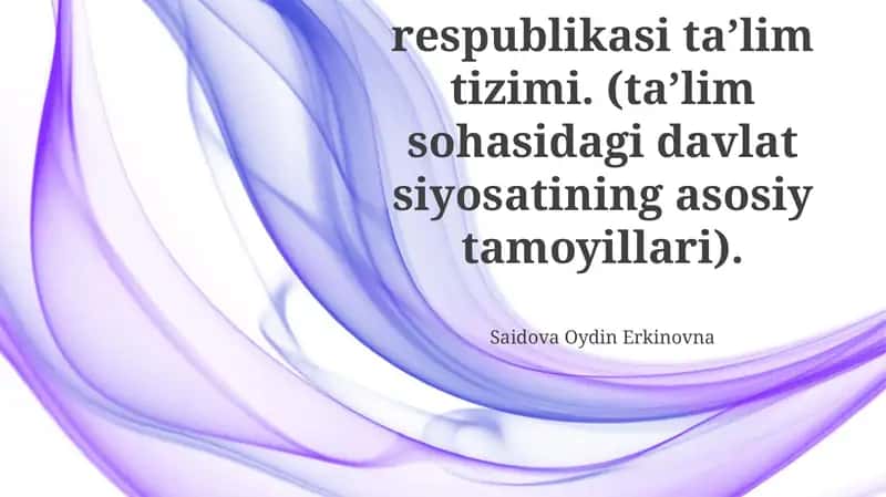 Oʻzbekiston respublikasi taʼlim tizimi. (taʼlim sohasidagi davlat siyosatining asosiy tamoyillari)