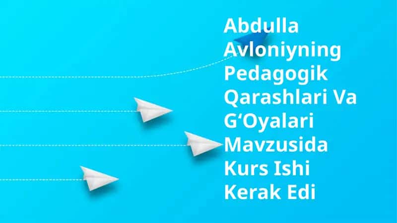 Abdulla Avloniyning Pedagogik Qarashlari Va GʻOyalari Mavzusida Kurs Ishi