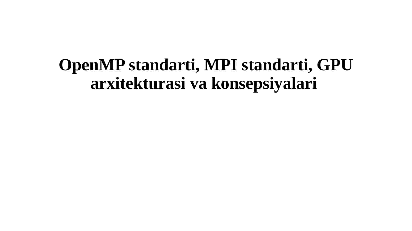 OpenMP standarti, MPI standarti, GPU arxitekturasi va konsepsiyalari