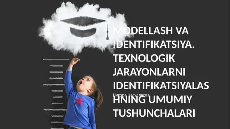 MODELLASH VA IDENTIFIKATSIYA. TEXNOLOGIK JARAYONLARNI IDENTIFIKATSIYALASHNING UMUMIY TUSHUNCHALARI