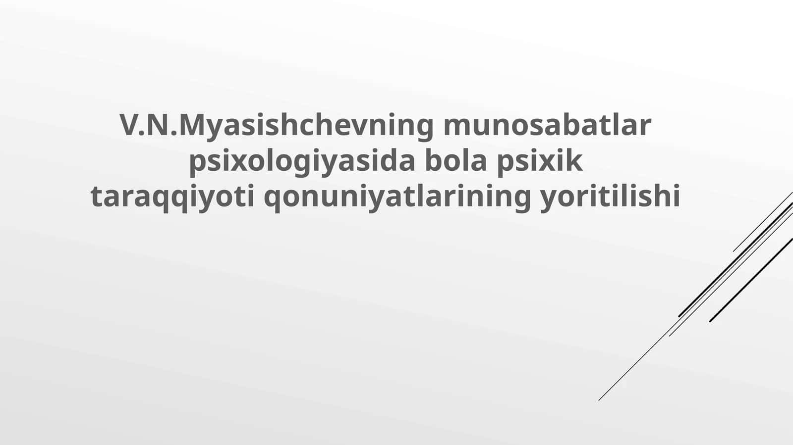 V.N.Myasishchevning munosabatlar psixologiyasida bolalar psixik taraqqiyoti qonuniyatlarining yoritilishi