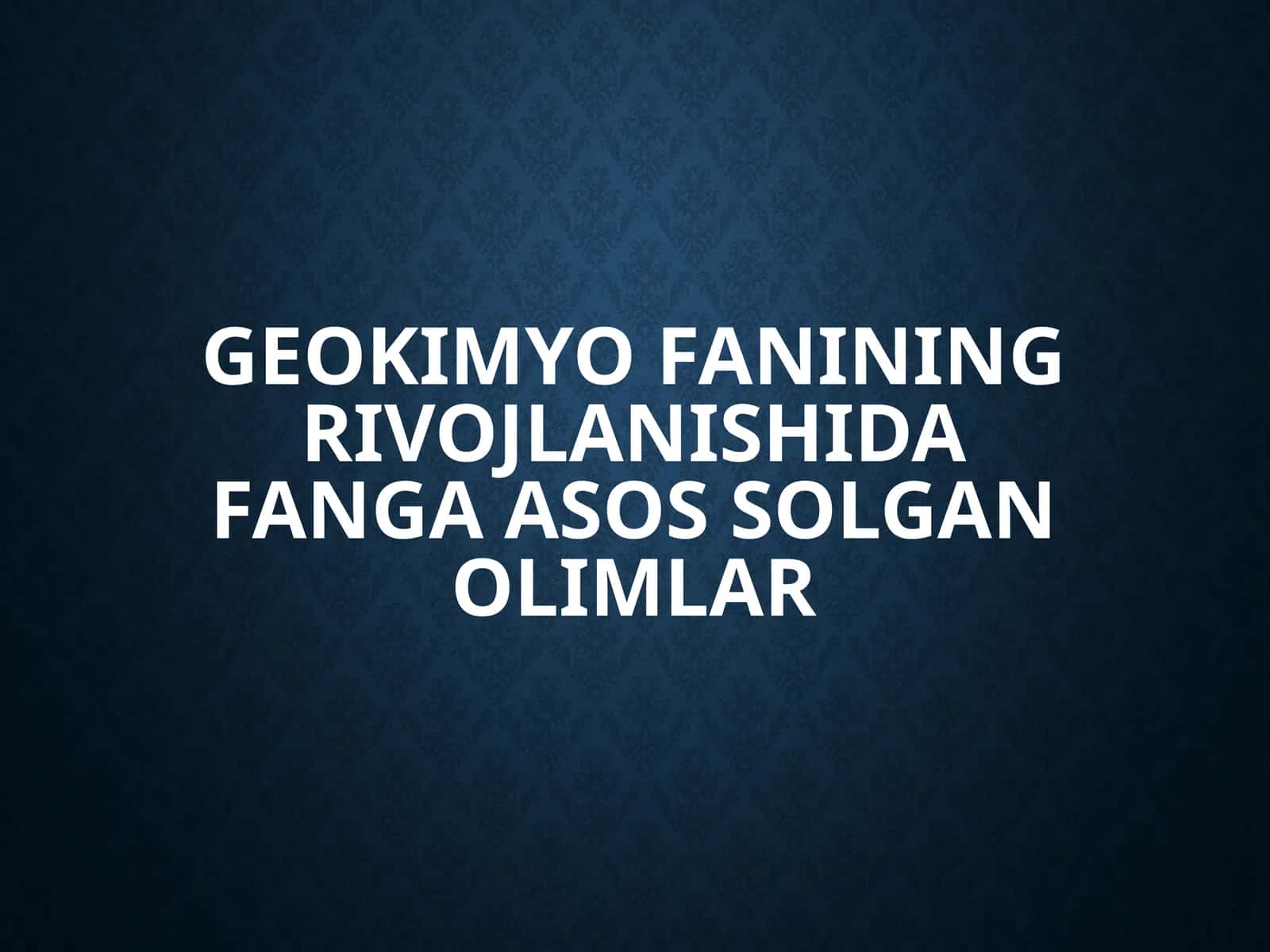 Geokimyo fanining rivojlanishida fanga asos solgan olimlar