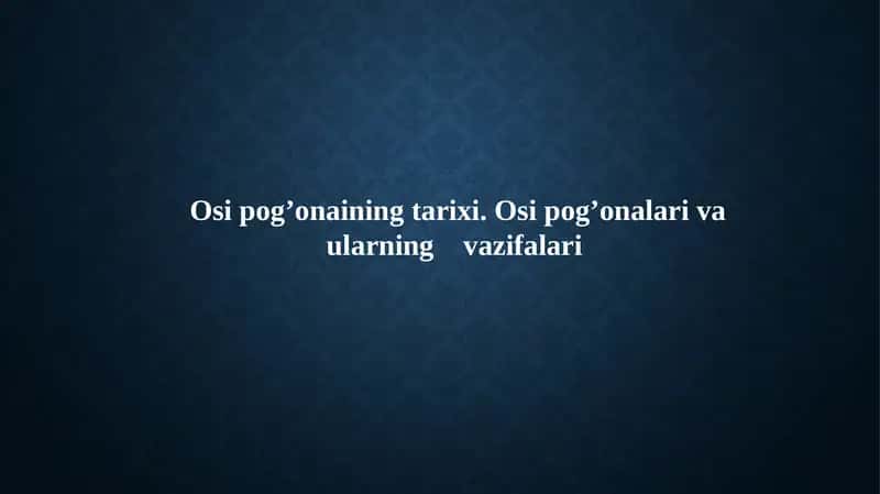 Osi pog’onaining tarixi. Osi pog’onalari va ularning vazifalari