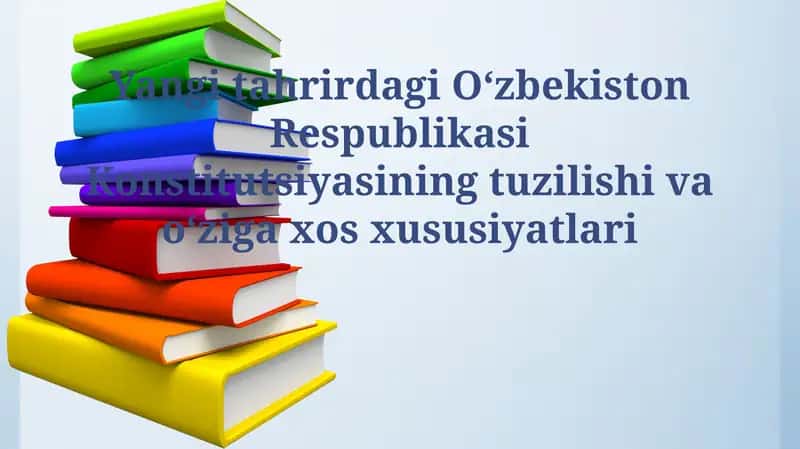 Yangi tahrirdagi Oʻzbekiston Respublikasi Konstitutsiyasining tuzilishi va oʻziga xos xususiyatlari