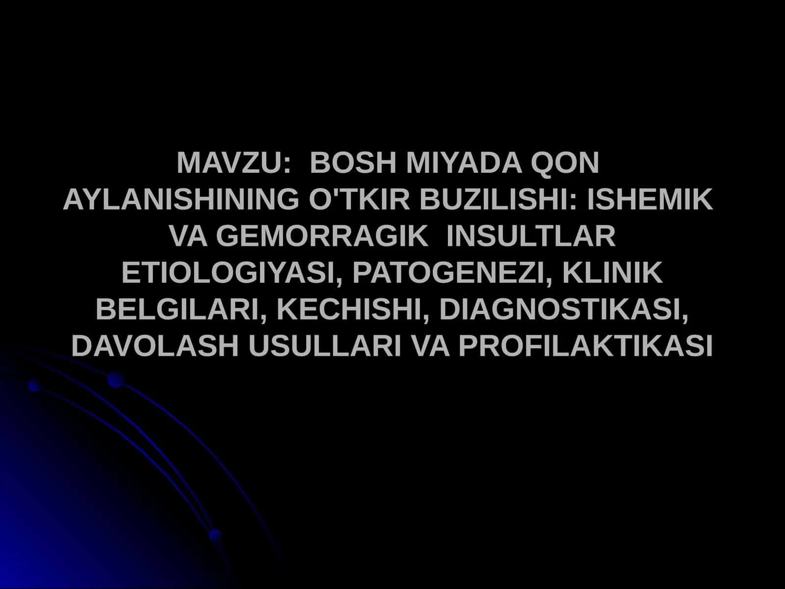 BOSH MIYADA QON AYLANISHINING O'TKIR BUZILISHI ISHEMIK VA GEMORRAGIK INSULTLAR ETIOLOGIYASI, PATOGENEZI, KLINIK BELGILARI, KECHISHI, DIAGNOSTIKASI, DAVOLASH USULLARI VA PROFILAKTIKASI
