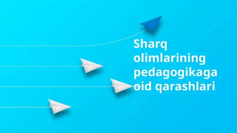 Sharq olimlarining pedagogikaga oid qarashlari
