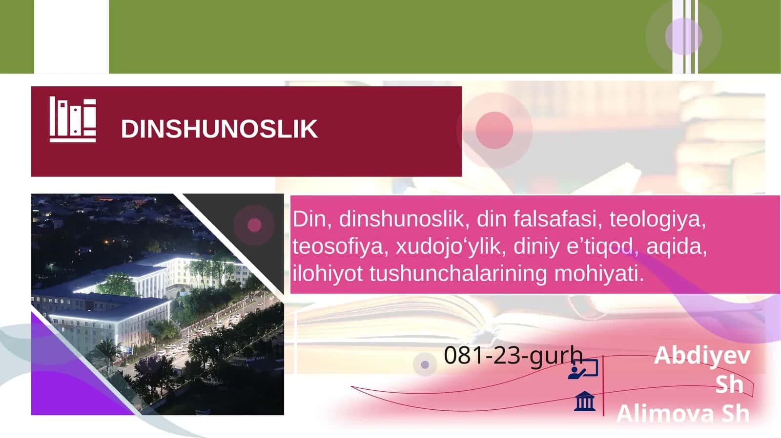 Din, dinshunoslik, din falsafasi, teologiya, teosofiya, xudojoʻylik, diniy eʼtiqod, aqida, ilohiyot tushunchalarining mohiyati.