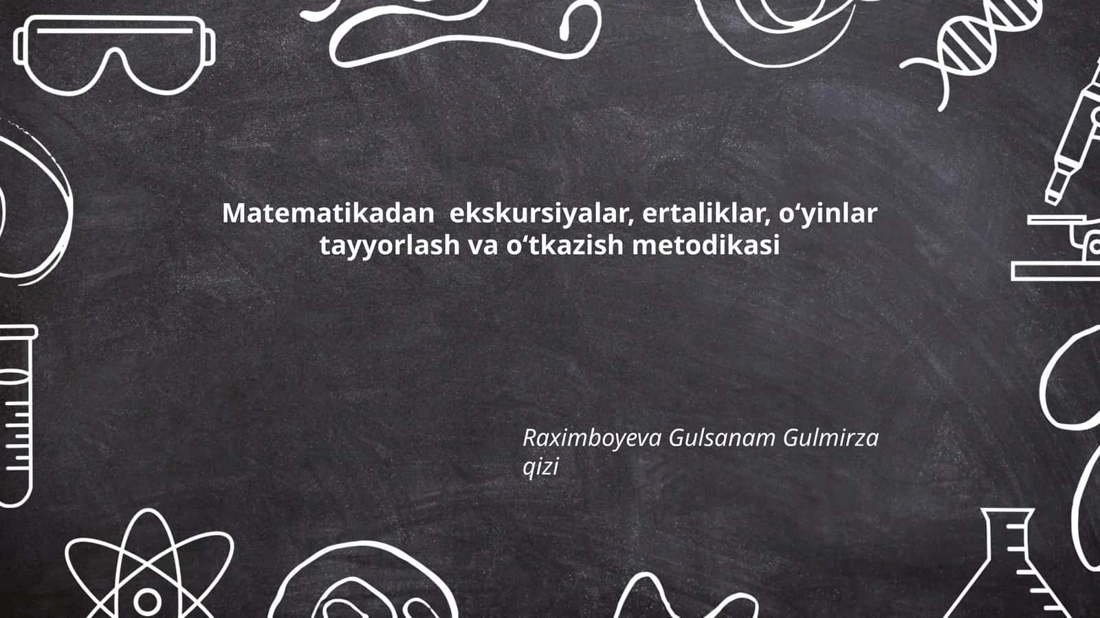 Matematikadan ekskursiyalar, ertaliklar, oʻyinlar tayyorlash va oʻtkazish metodikasi