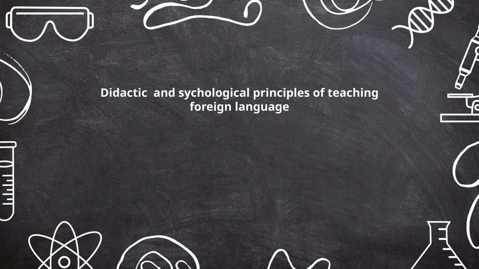 Didactic and sychological principles of teaching foreign language