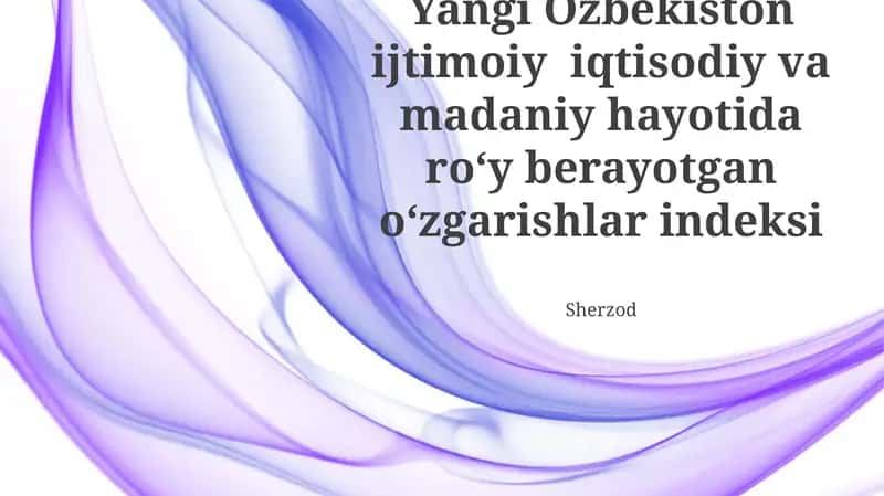 Yangi O'zbekiston ijtimoiy iqtisodiy va madaniy hayotida roʻy berayotgan oʻzgarishlar indeksi