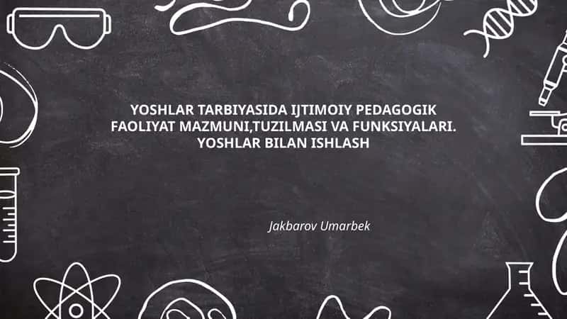 YOSHLAR TARBIYASIDA IJTIMOIY PEDAGOGIK FAOLIYAT MAZMUNI, TUZILMASI VA FUNKSIYALARI. YOSHLAR BILAN ISHLASH