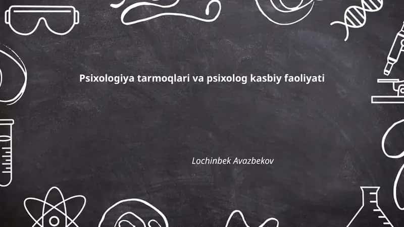Psixologiya tarmoqlari va psixolog kasbiy faoliyati