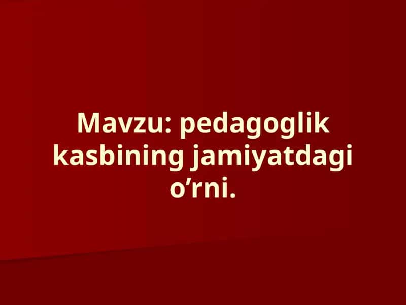 pedagoglik kasbining jamiyatdagi o'rni