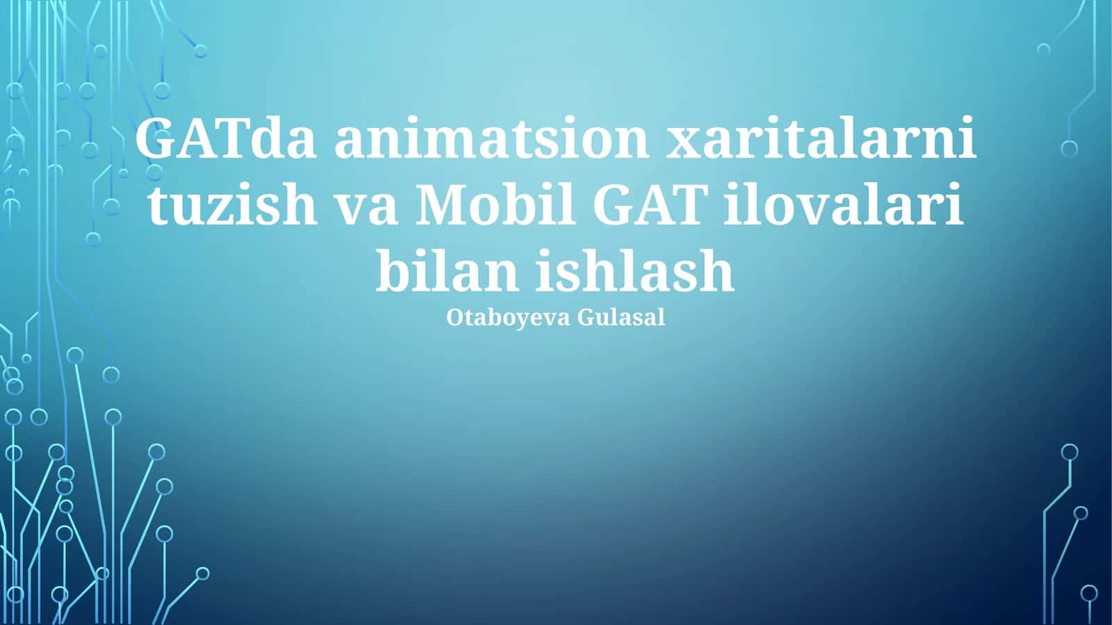 GATda animatsion xaritalarni tuzish va Mobil GAT ilovalari bilan ishlash