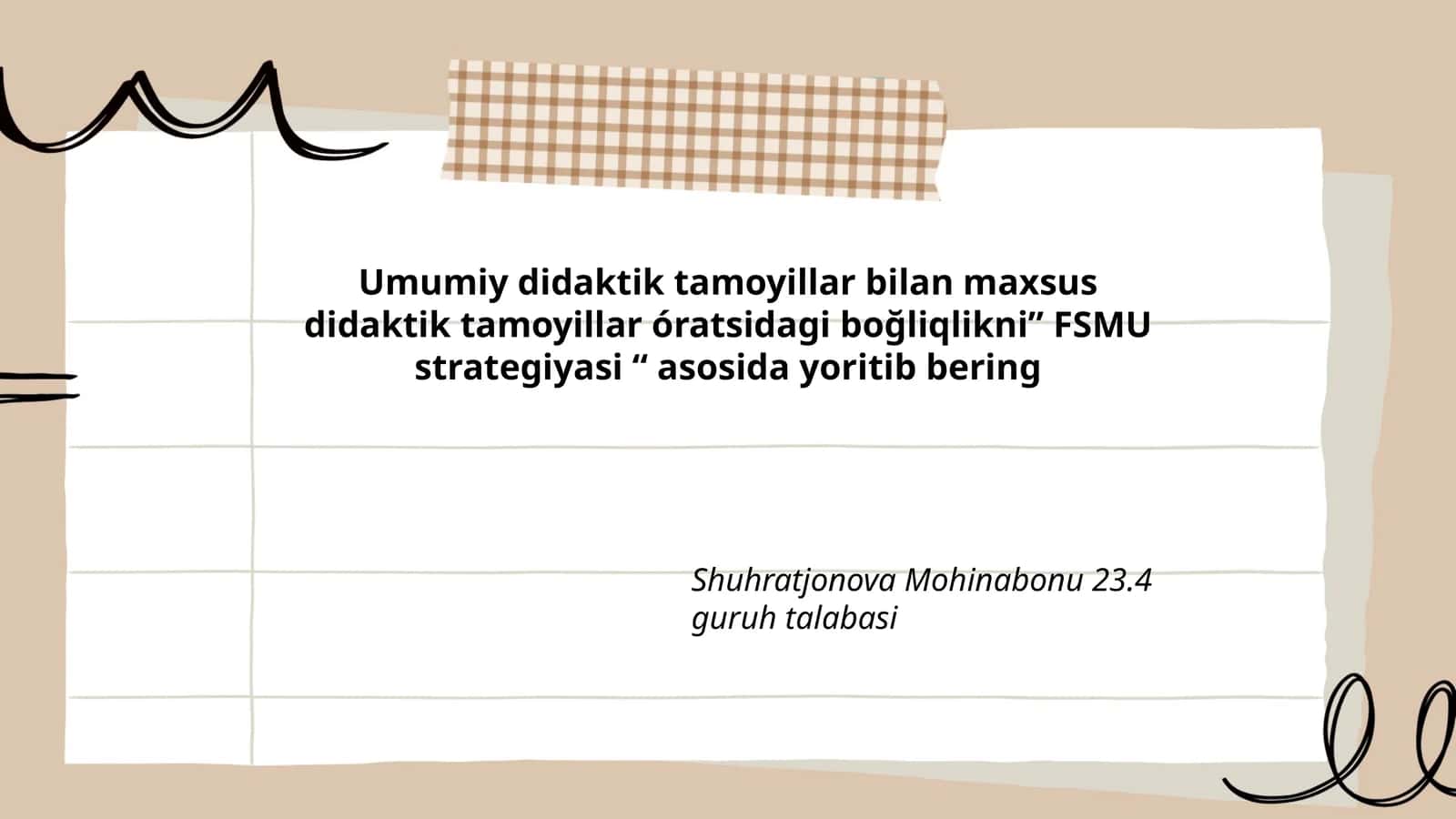Umumiy didaktik tamoyillar bilan maxsus didaktik tamoyillar óratsidagi boğliqlikni FSMU strategiyasi asosida yoritib bering