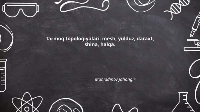Tarmoq topologiyalari: mesh, yulduz, daraxt, shina, halqa.