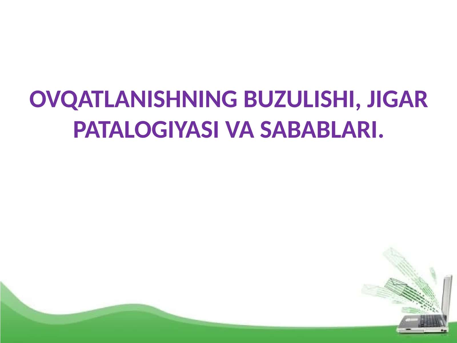 OVQATLANISHNING BUZULISHI, JIGAR PATALOGIYASI VA SABABLARI
