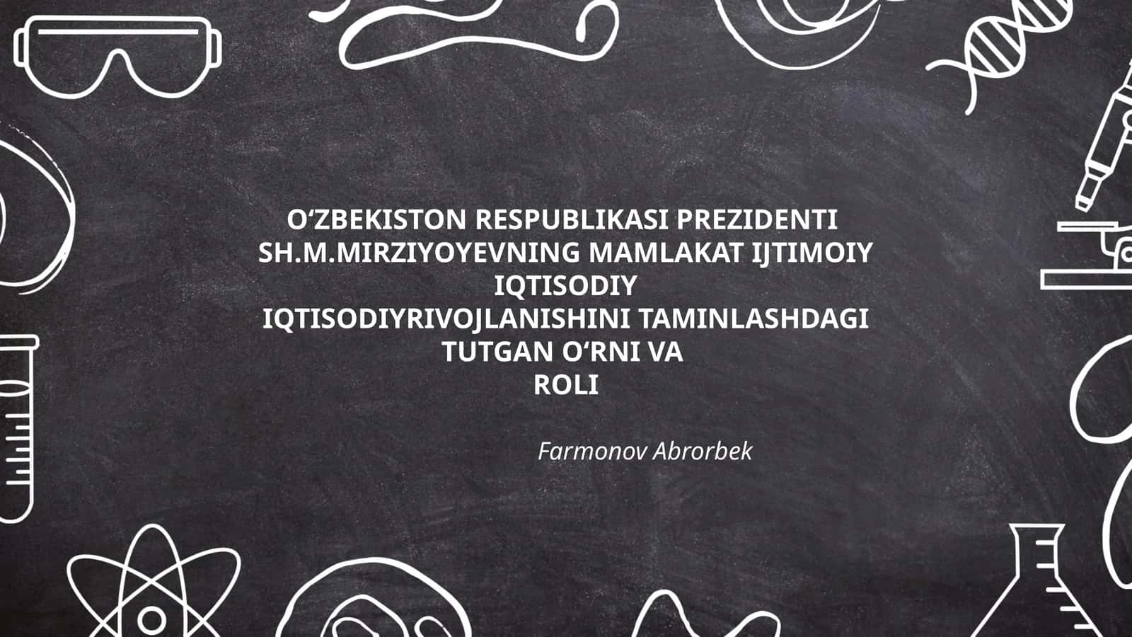 O‘ZBEKISTON RESPUBLIKASI PREZIDENTI SH.M.MIRZIYOYEVNING MAMLAKAT IJTIMOIY IQTISODIY IQTISODIYRIVOJLANISHINI TAMINLASHDAGI TUTGAN O‘RNI VA ROLI