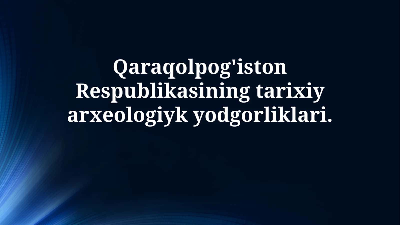 Qaraqolpog'iston Respublikasining tarixiy arxeologiykyodgorliklari