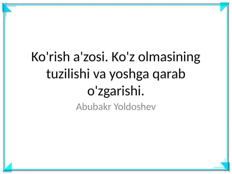 Ko'rish a'zosi. Ko'z olmasining tuzilishi va yoshga qarab o'zgarishi