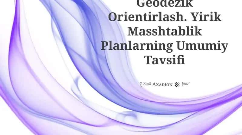 Geodezik Orientirlash. Yirik Masshtablik Planlarning Umumiy Tavsifi