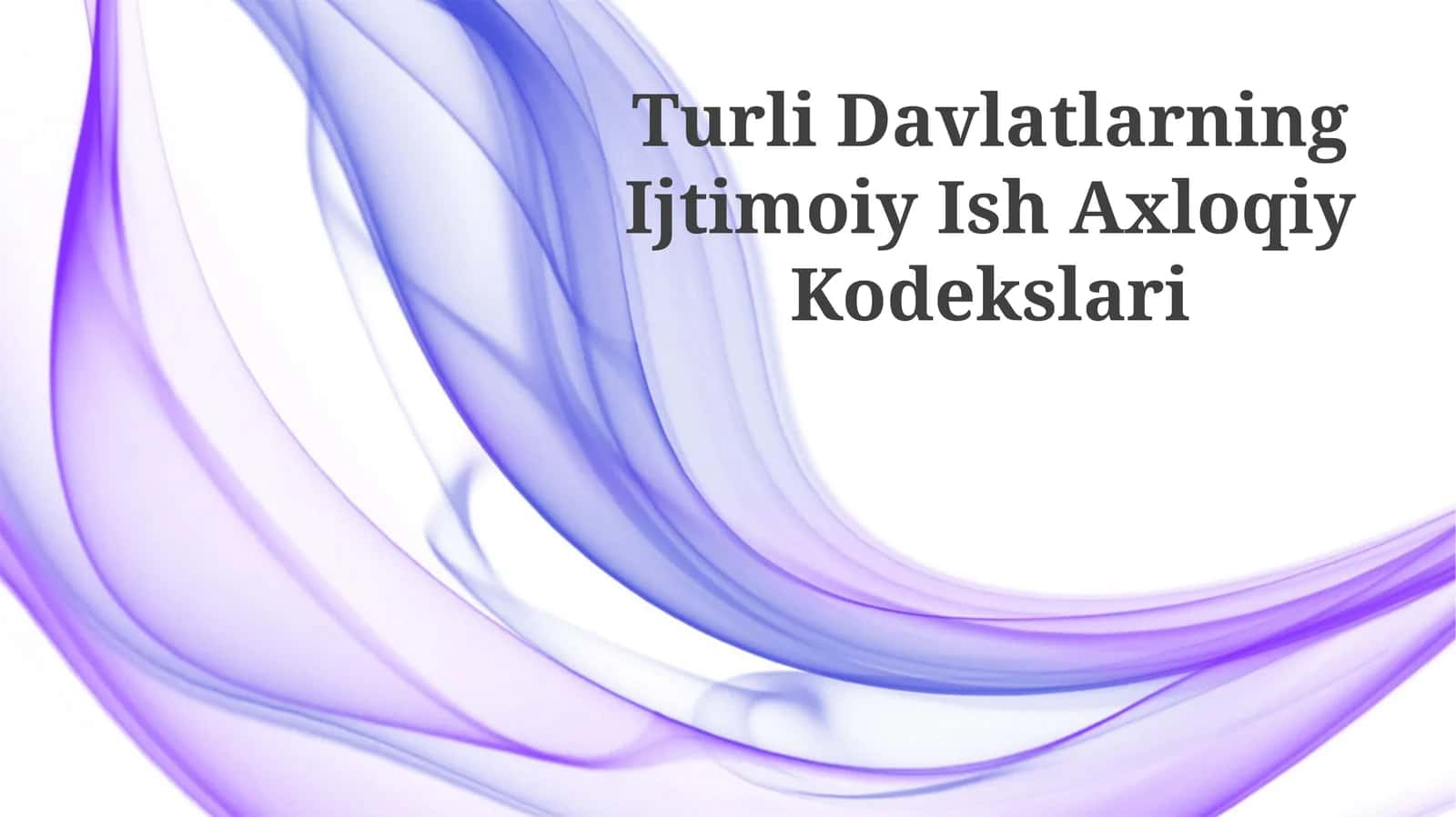 Turli Davlatlarning Ijtimoiy Ish Axloqiy Kodekslari