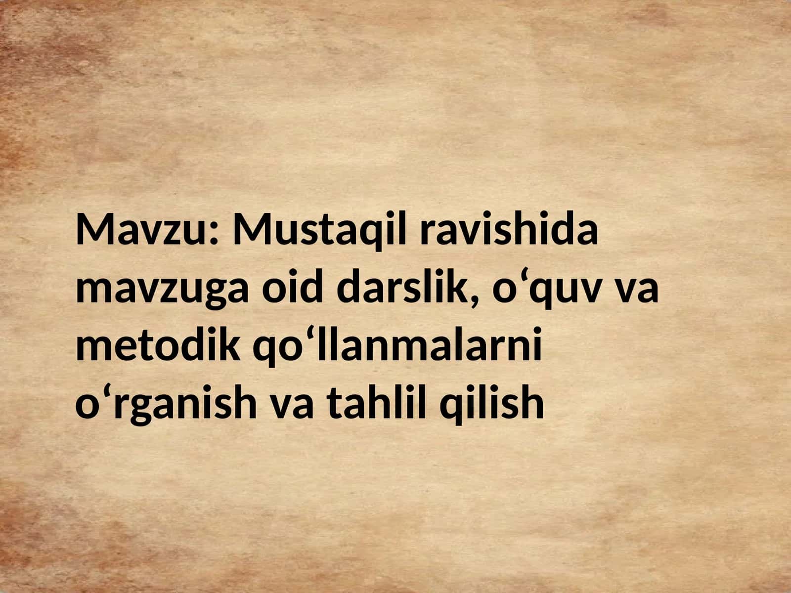 Mustaqil ravishida mavzuga oid darslik, o‘quv va metodik qo‘llanmalarni o‘rganish va tahlil qilish.