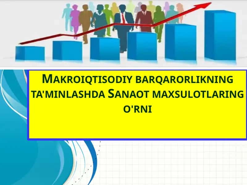 Makroiqtisodiy barqarorlikning ta'minlashda Sanaot maxsulotlaring o'rni