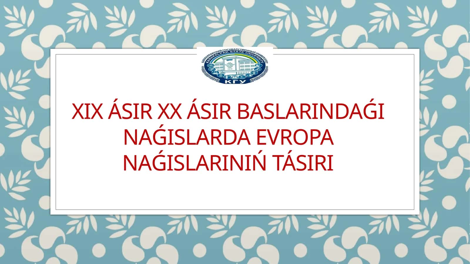 XIX ásir XX ásir baslarındaǵı naǵıslarda Evropa naǵıslarınıń tásiri