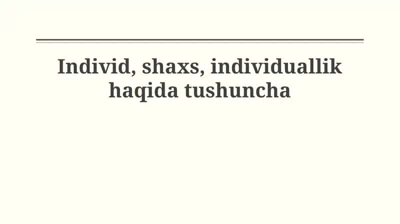 Individ, shaxs, individuallik haqida tushuncha