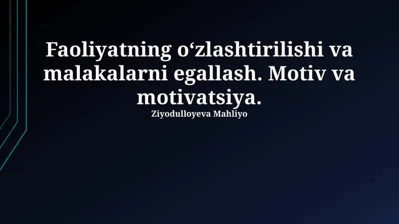 Faoliyatning oʻzlashtirilishi va malakalarni egallash. Motiv va motivatsiya