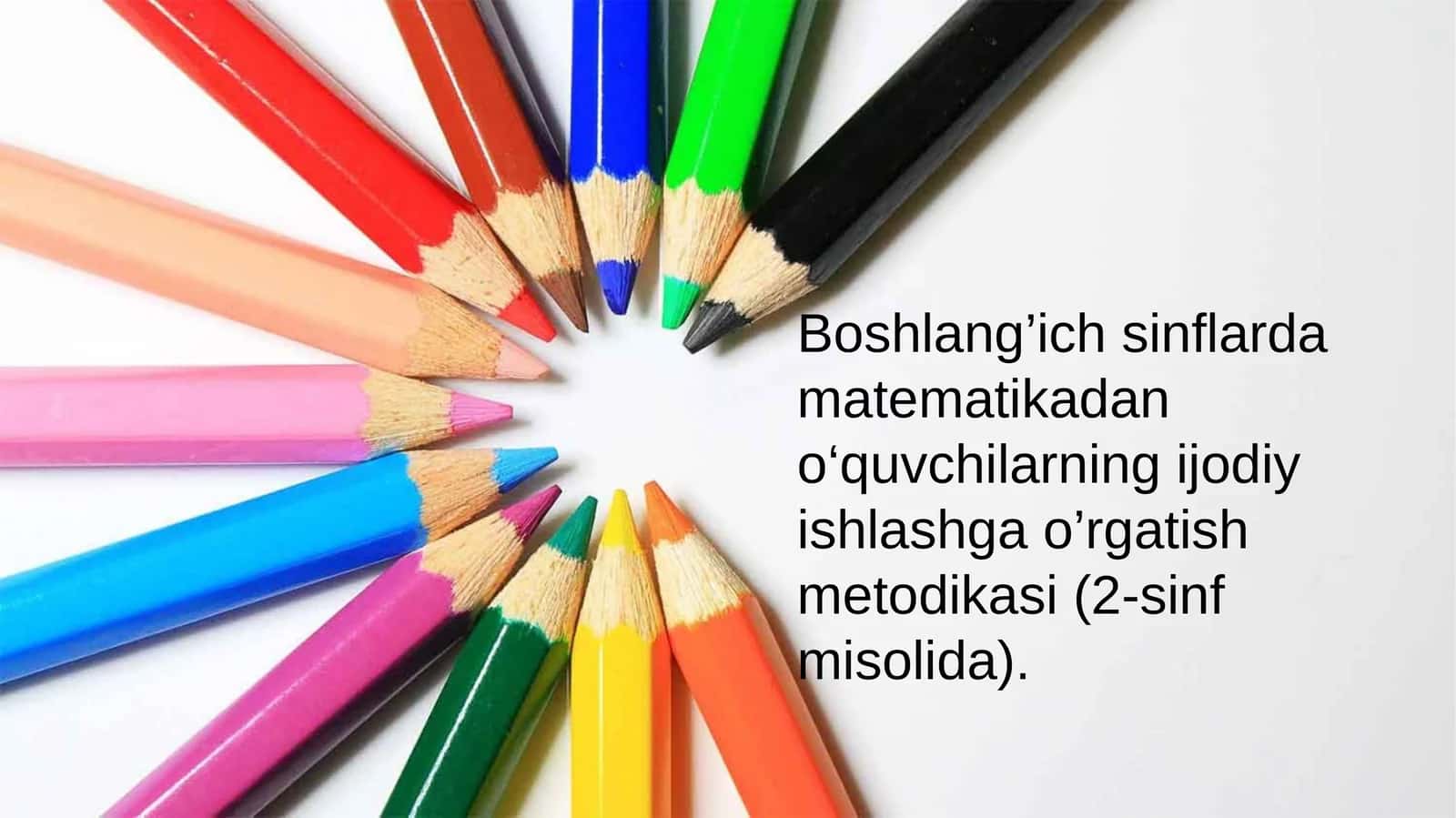 Boshlang’ich sinflarda matematikadan o‘quvchilarning ijodiy ishlashga o’rgatish metodikasi (2-sinf misolida).