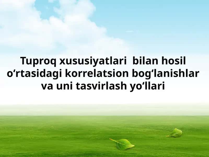 Tuproq xususiyatlari bilan hosil oʻrtasidagi korrelatsion bogʻlanishlar va uni tasvirlash yoʻllari