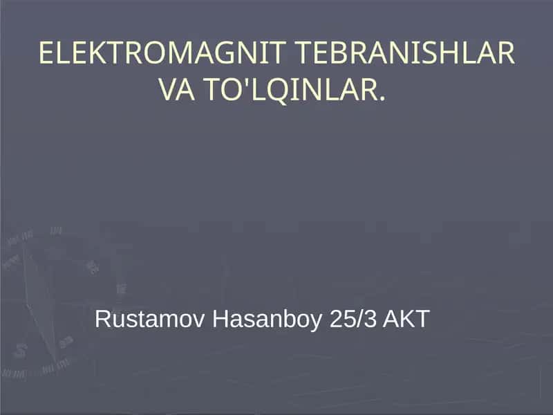 ELEKTROMAGNIT TEBRANISHLAR VA TO'LQINLAR