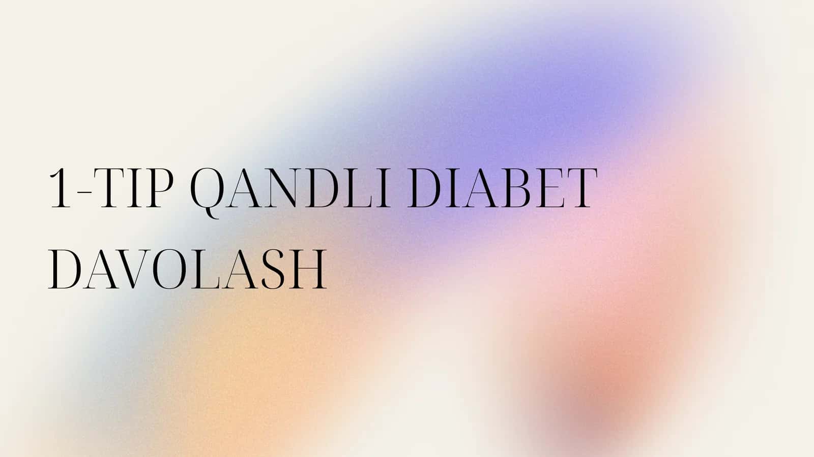 1-TIP QANDLI DIABET DAVOLASH