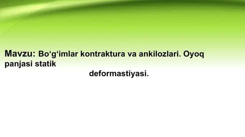 Bo‘g‘imlar kontrakturalari va ankilozlari. Oyoq panjasi statik deformastiyasi.