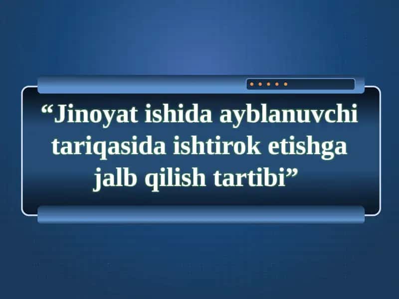 Jinoyatishida ayblanuvchi tariqasidagi ishtiroketishga jalb qilish tartibi