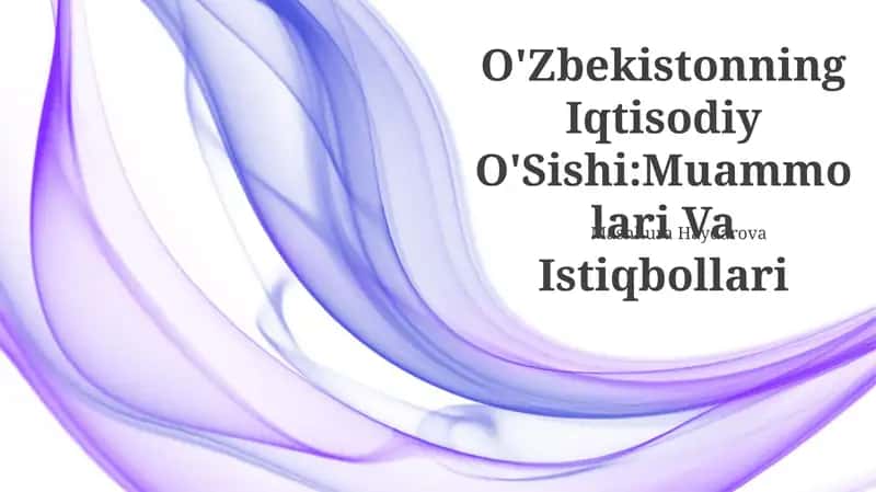 O'Zbekistonning Iqtisodiy O'Sishi:Muammolari Va Istiqbollari