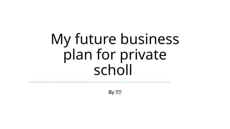 My future business plan for private scholl