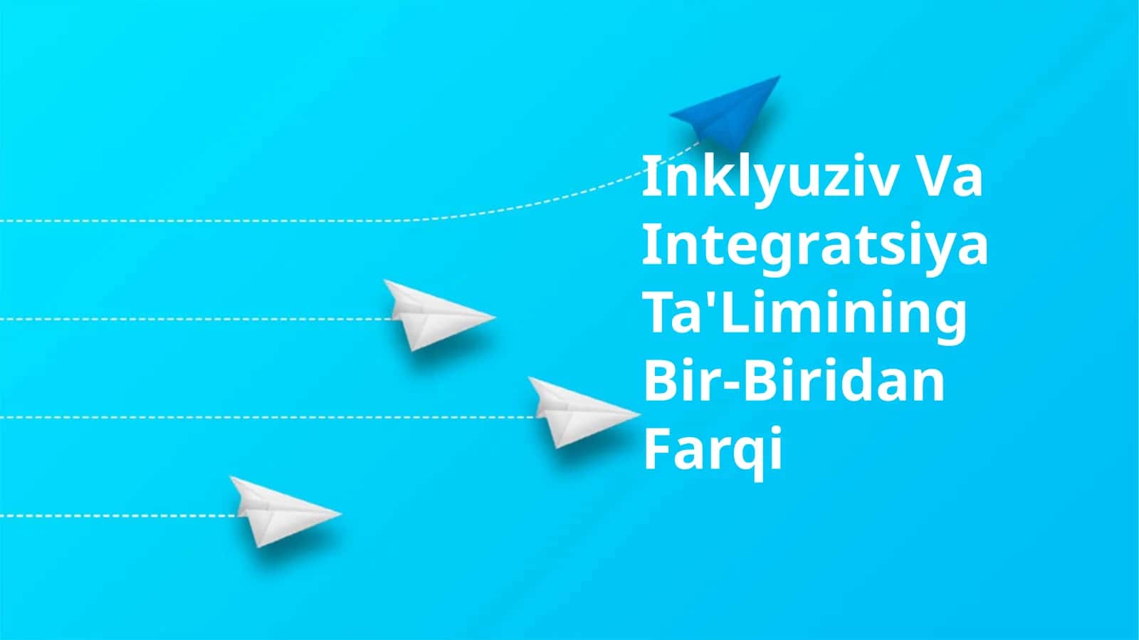 Inklyuziv Va Integratsiya Ta'Limining Bir-Biridan Farqi