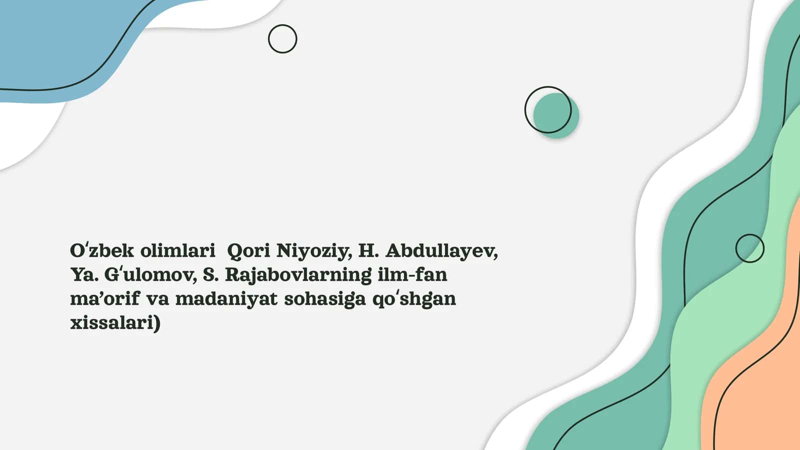 O‘zbek olimlari Qori Niyoziy, H. Abdullayev, Ya. G‘ulomov, S. Rajabovlarning ilm-fan ma’orif va madaniyat sohasiga qo‘shgan xissalari)