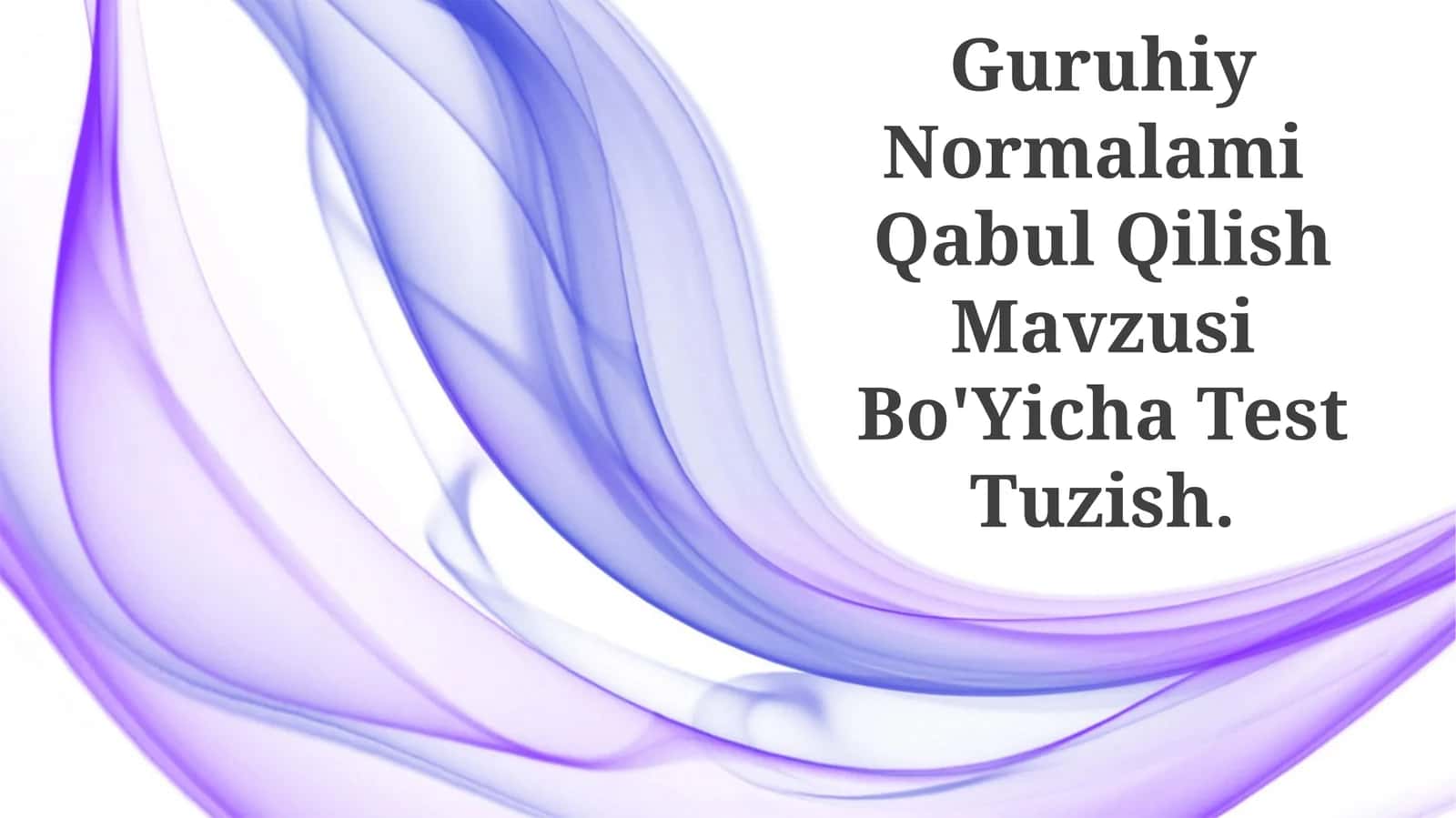 Guruhiy Normalami Qabul Qilish Mavzusi Bo'Yicha Test Tuzish