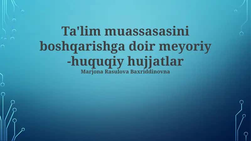 Ta'lim muassasasini boshqarishga doir meyoriy -huquqiy hujjatlar