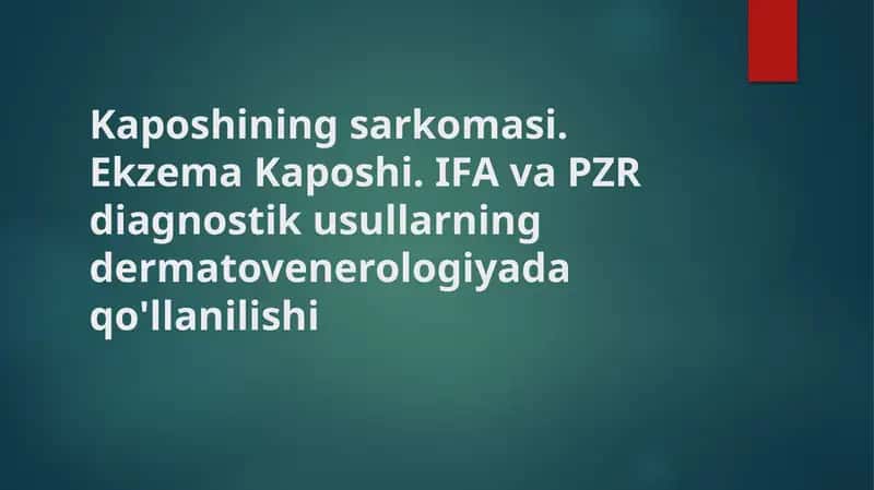 Kaposhining sarkomasi. Ekzema Kaposhi. IFA va PZR diagnostik usullarning dermatovenerologiyada qo'llanilishi