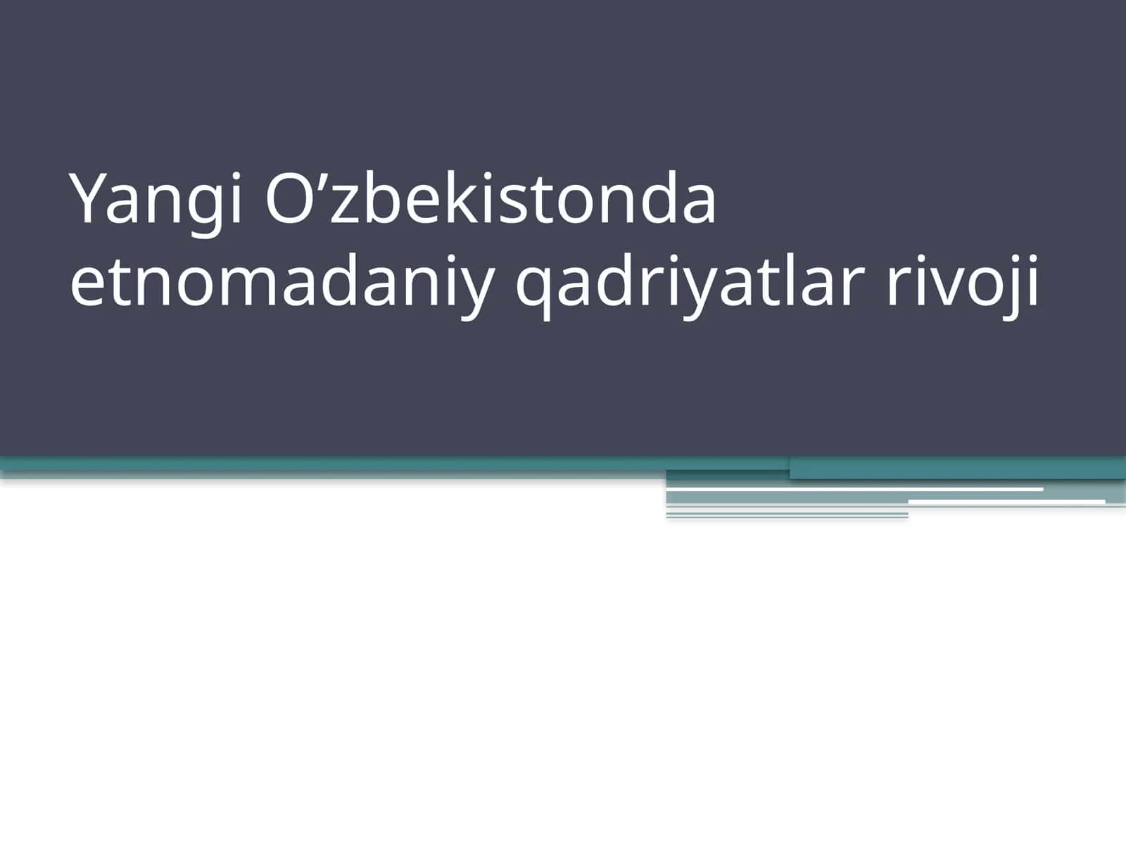 Yangi O’zbekistonda etnomadaniy qadriyatlar rivoji