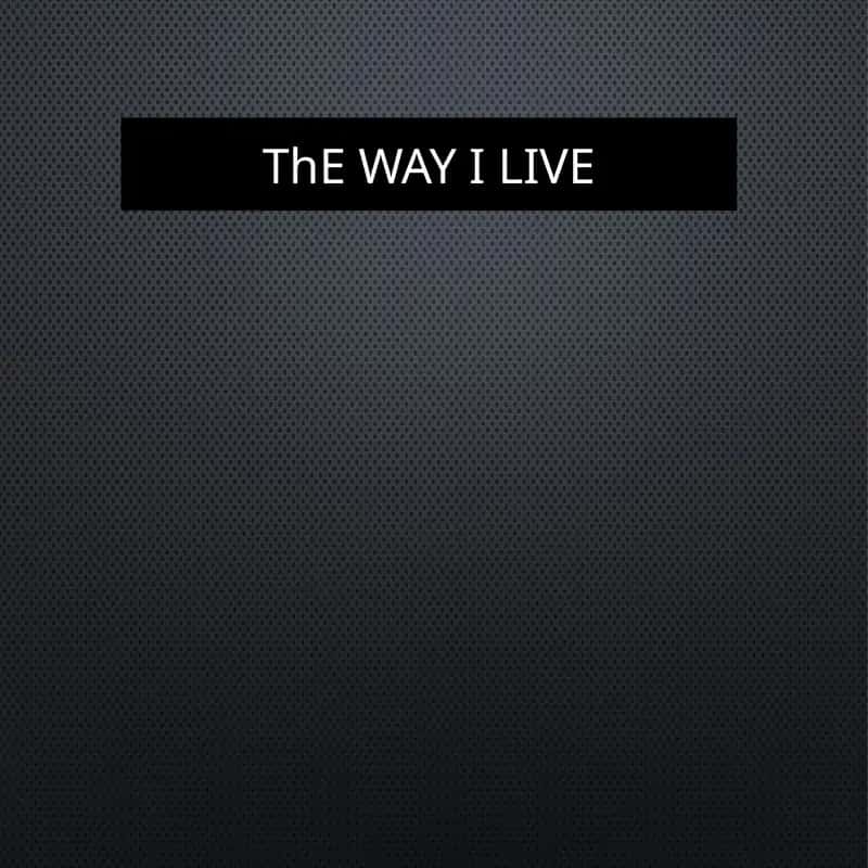 ThEWAY I LIVE
