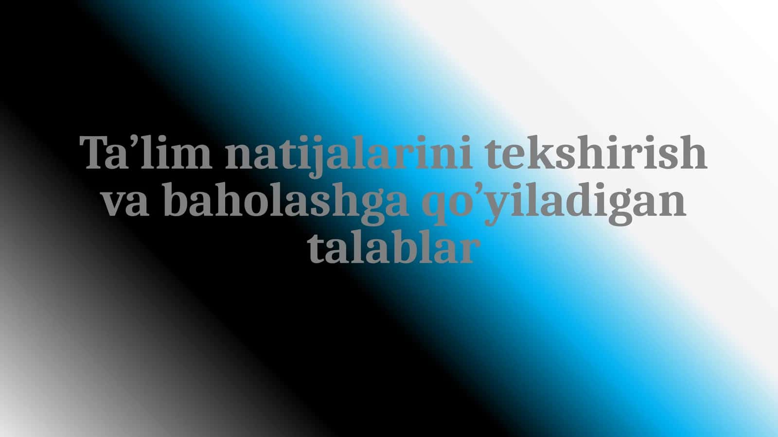 Ta’lim natijalarini tekshirish va baholashga qo’yiladigan talablar